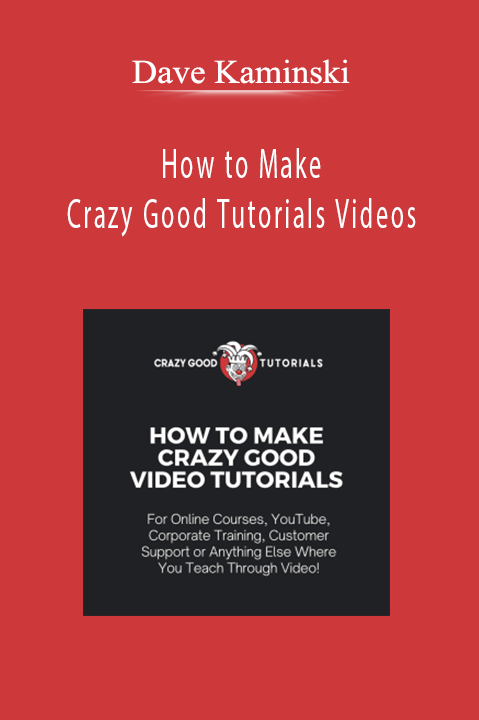 Dave Kaminski - How to Make Crazy Good Tutorials Videos