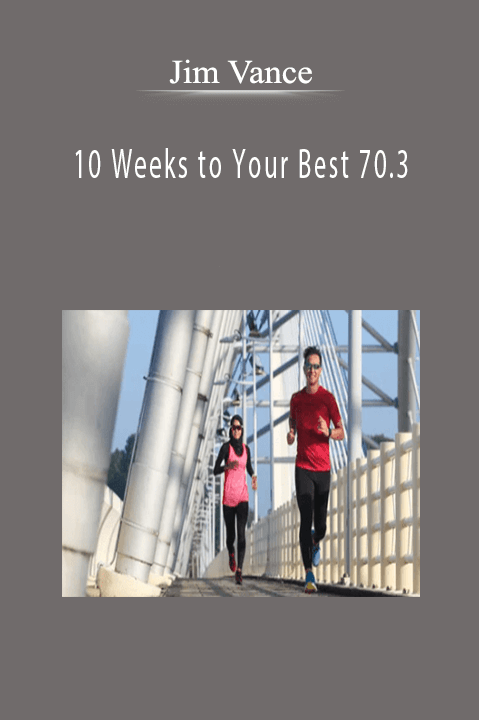 Jim Vance - 10 Weeks to Your Best 70.3